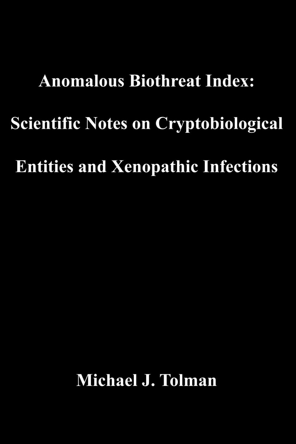 Anomalous Biothreat Index: Scientific Notes on Cryptobiological Entities and Xenopathic Infections: Volume 1 (ABI)