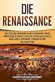Die Renaissance: Eine fesselnde Einführung in eine faszinierende Periode europäischer Geschichte, dem Zeitalter von Galileo Galilei, Michelangelo, Kopernikus, Leonardo da Vinci und Shakespeare - Captivating History 