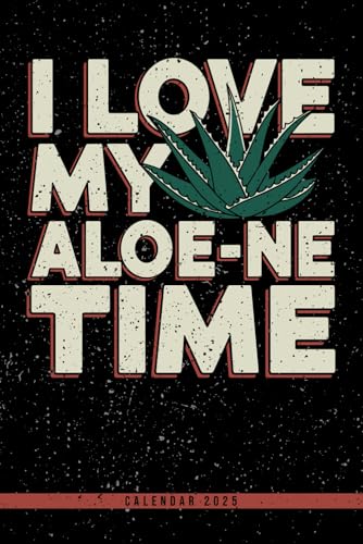 I Love My Aloe-ne Time: Calendar 2025 Weekly Planner: Monthly & Yearly Overviews, Dotted Note Pages - Perfect Christmas, Birthday, or Any Occasion Gift