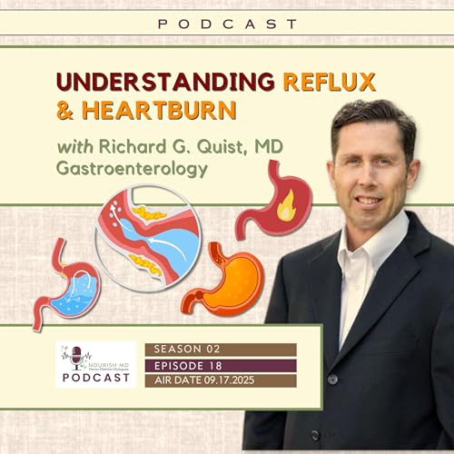 Reflux & Heartburn?! Get tips from Dr. Richard G. Quist | S02-E18 Nourish MD Podcast