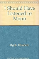 I Should Have Listened to Moon 039552279X Book Cover