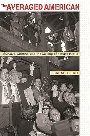 The Averaged American: Surveys, Citizens, and the Making of a Mass Public book cover