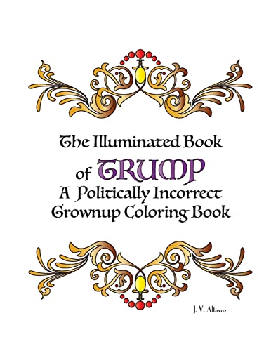 The Illuminated Book of Trump: A Politically Incorrect Grownup Coloring Book