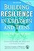 Building Resilience in Children and Teens: Giving Kids Roots and Wings