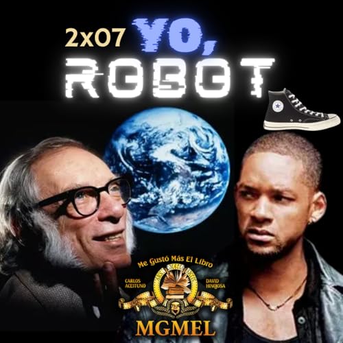 2x07 Yo, robot de Asimov y de Will Smith. &iexcl;Con Mar&iacute;a Chizhikova!