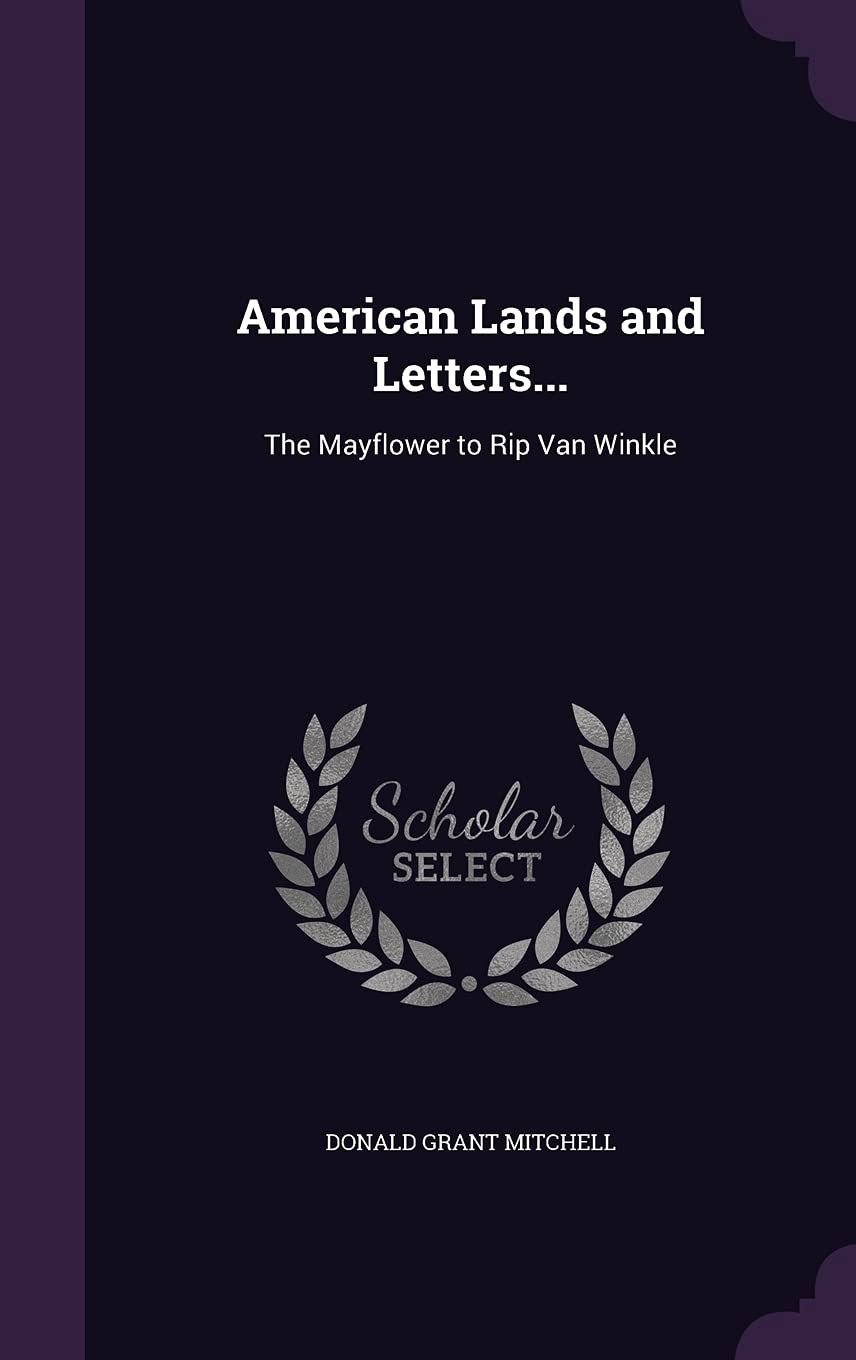 American Lands and Letters...: The Mayflower to Rip Van Winkle