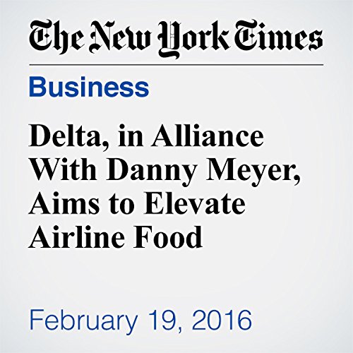 Delta, in Alliance With Danny Meyer, Aims to Elevate Airline Food cover art