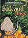 Backyard Bugs: An Identification Guide to Common Insects, Spiders, and More