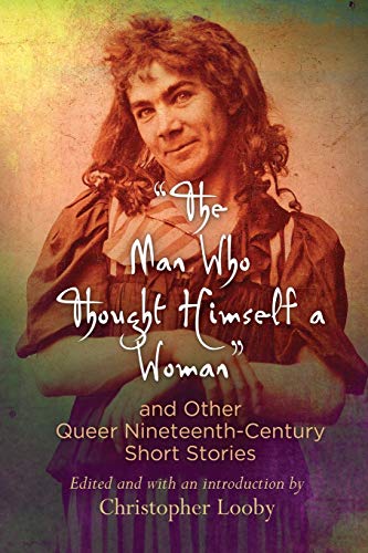 "The Man Who Thought Himself A Woman" And Other Queer Nineteenth-Century Short Stories (Q19: The Queer American Nineteenth Century) #TOP24