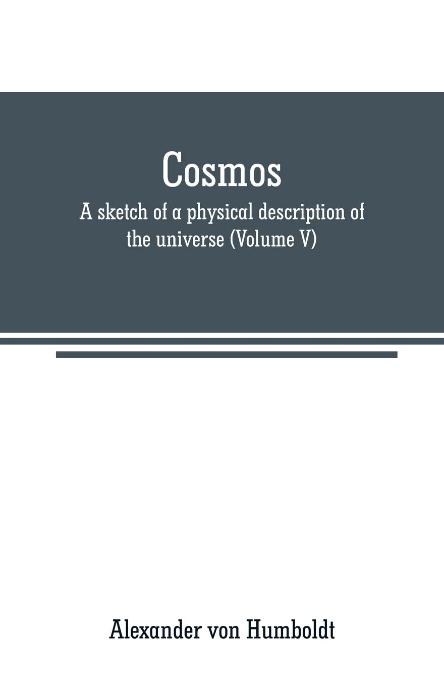 Cosmos: a sketch of a physical description of the universe (Volume V)