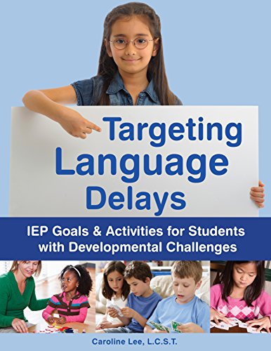Targeting Language Delays: IEP Goals & Activities for Students With Developmental Challenges