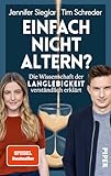 Einfach nicht altern?: Die Wissenschaft der Langlebigkeit verständlich erklärt | Alles über Longevity und die Zukunft des Alterns