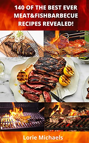 Barbecue Cookbook: 140 Of The Best Ever Barbecue Meat & BBQ Fish Recipes Book...Revealed!