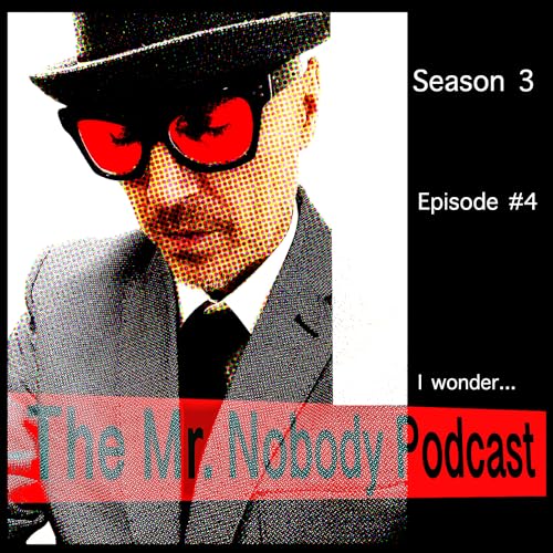 The Mr.Nobody Podcast Episode #4 I Wonder