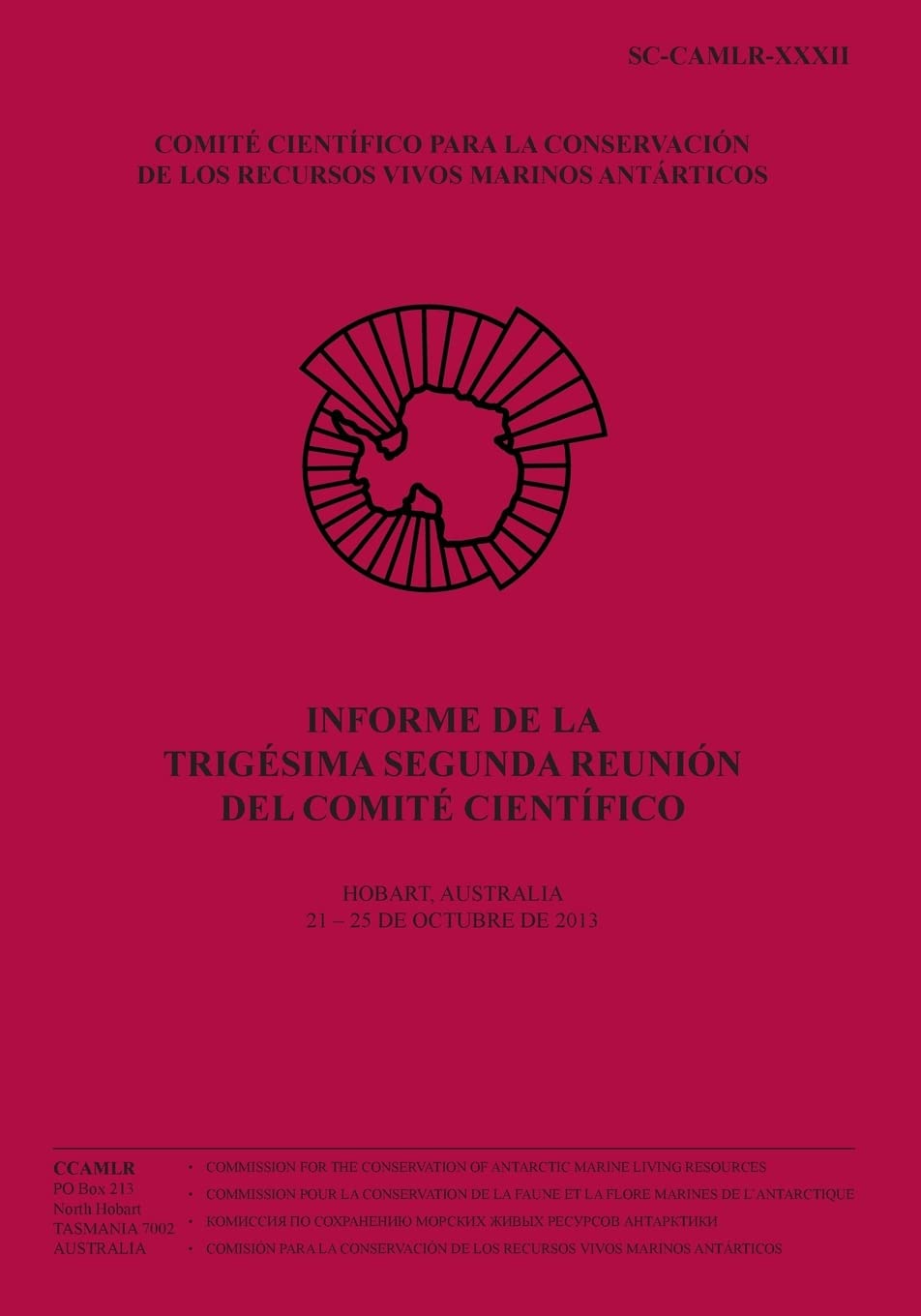 Informe de la Trigésima Segunda Reunión del Comité Científico: Hobart, Australia, 21 – 25 de octubre de 2013: Volume 32 (Informe de la Reunión del Comité Científico)