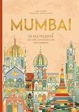 Mumbai: 50 Kultrezepte aus der Gewürzküche Westindiens
