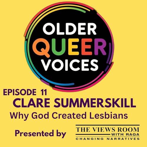 Older Queer Voices E11 Clare Summerskill Why God Created Lesbians
