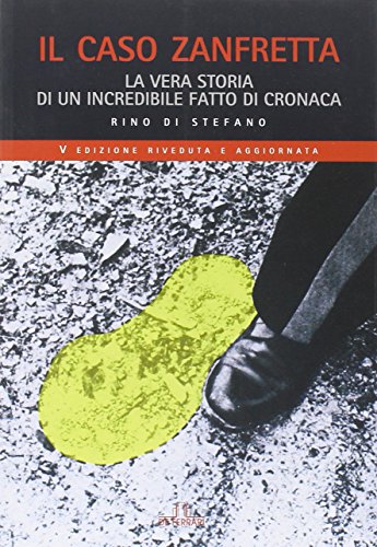 Il caso Zanfretta: La vera storia di un incredibile fatto di cronaca Il caso Zanfretta: La vera storia di un incredibile fatto di cronaca