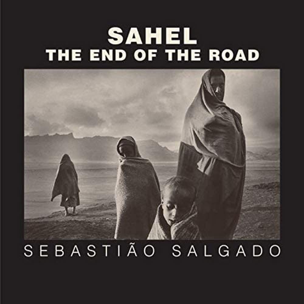 アート・デザイン・音楽 SAHEL THE AND OF THE ROAD Sahel. The End of the Road: Foreword by Orville Schell