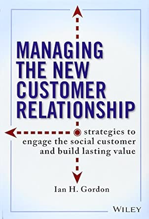 Managing the New Customer Relationship: Strategies to Engage the Social Customer and Build Lasting Value book cover