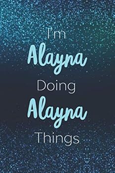 Paperback I'm Alayna Doing Alayna Things: Personalized Name Journal Writing Notebook For Girls and Women Book