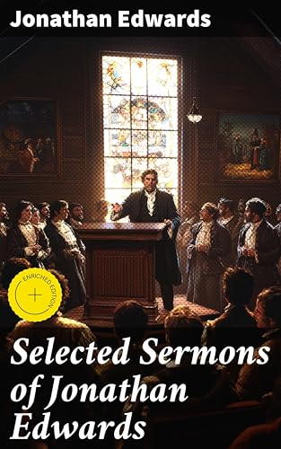 Selected Sermons of Jonathan Edwards: Enriched edition. Unveiling the Divine