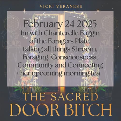 Podcast Feb 24th: with Chanterelle Foggin of the Foragers Plate talking all things Shroom, Foraging, Consciousness and Connecting