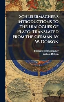 Hardcover Schleiermacher's Introductions to the Dialogues of Plato. Translated From the German by W. Dobson Book