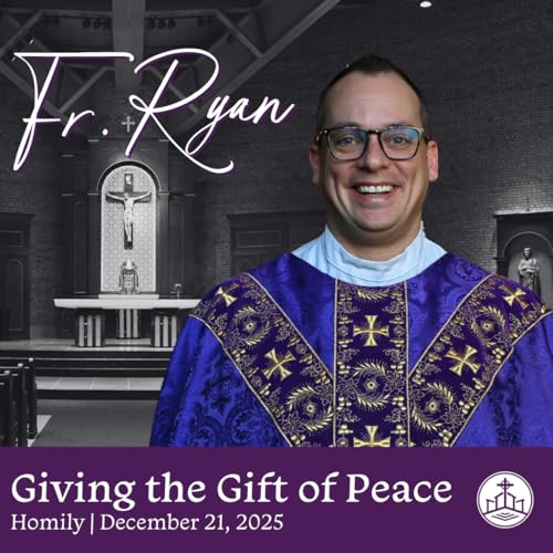 612. Fr. Ryan Homily - Giving the Gift of Peace