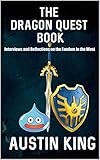  The Dragon Quest Book: Interviews and Reflections on the Fandom in the West (English Edition)