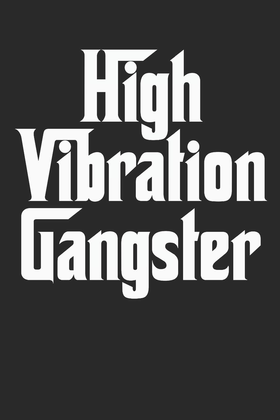 High Vibration Gangster: Positive Affirmations Journal with Writing Prompts | Harmony | Affirmations | Blissful | Confident | Magical | Encouragement | Wellness | Serene | Empowered | Gift Under 10