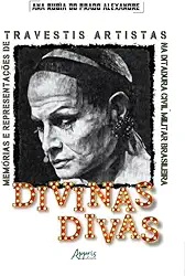 Divinas Divas: Memórias e Representações de Travestis Artistas na Ditadura Civil-Militar Brasileira (1964-1985)