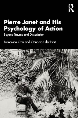 Pierre Janet and His Psychology of Action: Beyond Trauma and Dissociation