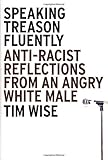 Speaking Treason Fluently: Anti-Racist Reflections From an Angry White Male