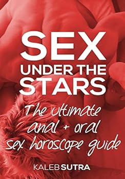 The Ultimate Anal & Oral Sex Horoscope Guide: Sex Under the Stars