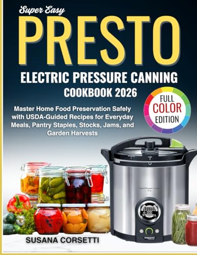 Super Easy Presto Electric Pressure Canning Cookbook 2026: Master Home Food Preservation Safely with USDA-Guided Recipes for Everyday Meals, Pantry Staples, Stocks, Jams and Garden Harvests image 2