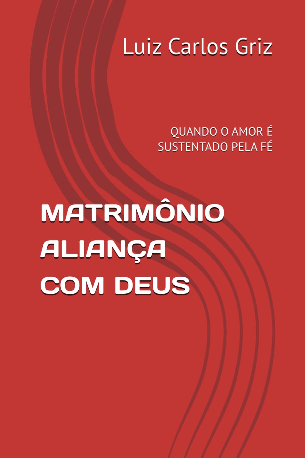 MATRIMÔNIO ALIANÇA COM DEUS: QUANDO O AMOR É SUSTENTADO PELA FÉ