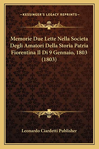 Memorie Due Lette Nella Societa Degli Amatori Della Storia Patria Fiorentina Il Di 9 Gennaio, 1803 (1803) (Italian Edition)