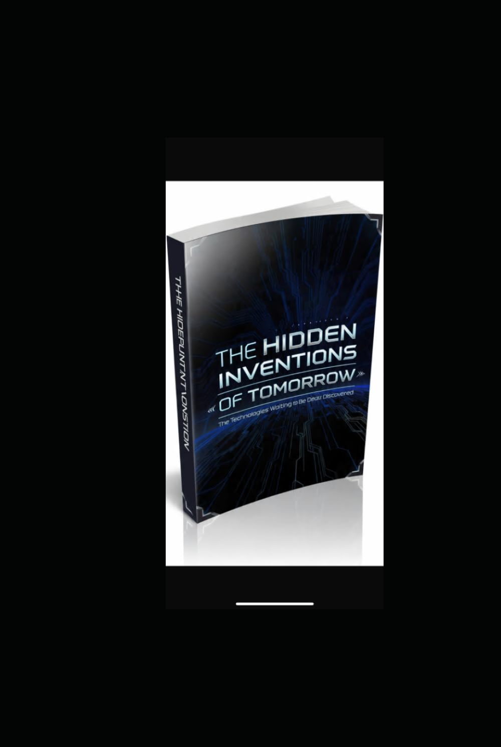 THE HIDDEN INVENTIONS OF TOMORROW: The Technologies Waiting to Be Discovered