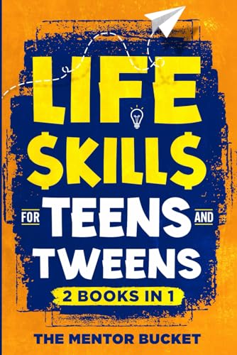 Life Skills for Teens and Tweens (2 Books in 1): How to Cook, Manage Money, Solve Problems, Develop Social Skills, and More — Important Skills Kids Need but Don't Learn in School