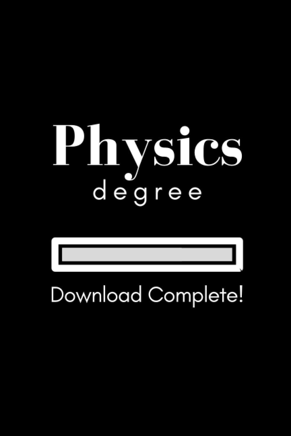 Physics Degree Download Complete! Notebook and Graduation Gift: Funny college ruled notebook and perfect graduation gift for physics students and ... (6x9 in university themed notebook journal)