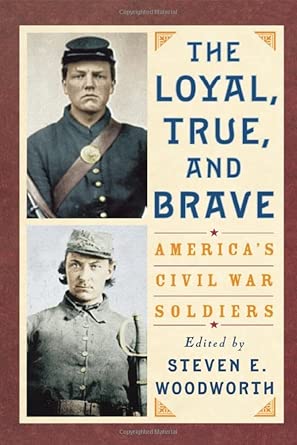 The Loyal, True and Brave: America's Civil War Soldiers book cover