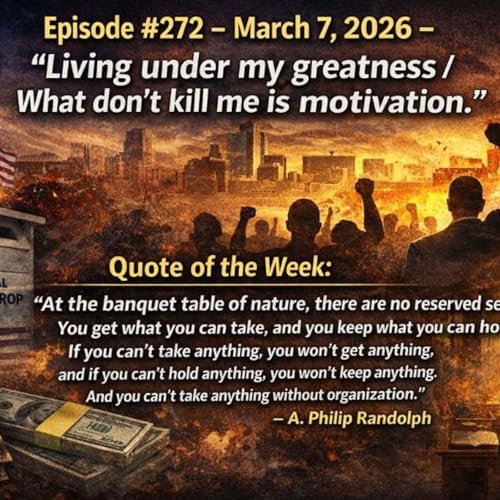 Episode #272 &ndash; March 7, 2026 &ndash; &ldquo;Living under my greatness / What don&rsquo;t kill me is motivation.&rdquo; Anderson Paak
