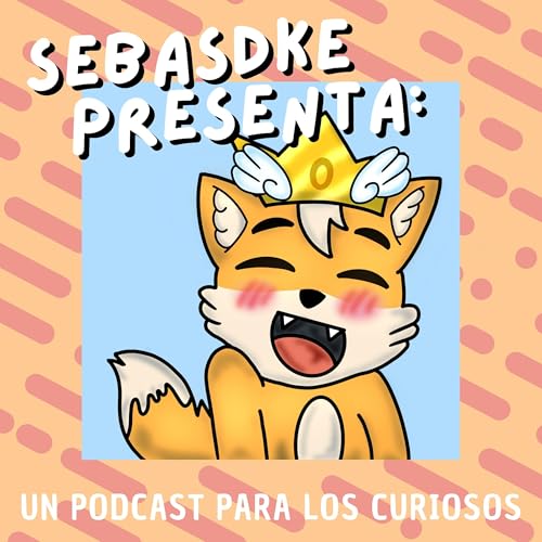 Sebasdke Presenta: Un podcast para los curiosos cover art
