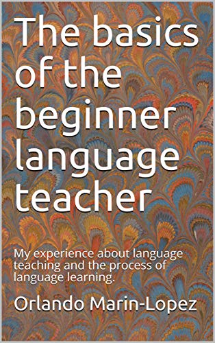  The basics of the beginner language teacher: My experience about language teaching and the process o Livre PDF Gratuit