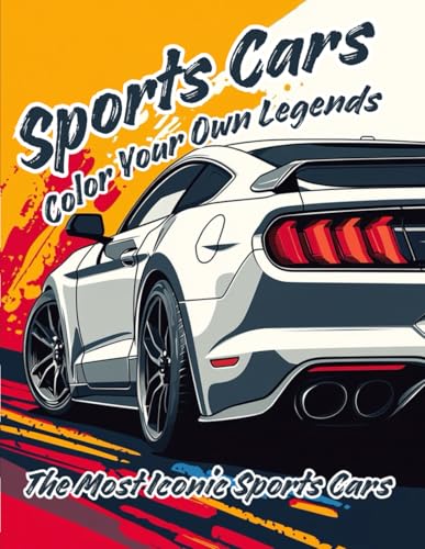Sports Cars Coloring Book: Color Your Own Legends. The Most Iconic Sports Cars: 40 Legendary Cars: Easy Illustrations for Collectors of All Ages and Cars Lovers. Ideal as a Gift!