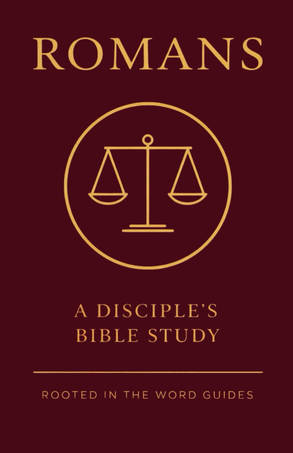Romans: A Disciple's Bible Study (Rooted In The Word Guides) (A Disciple's Bible Study Guides Through the Bible (Rooted In The Word Guides))