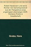 Robert Havemann und seine Richter. Ein Gerichtsprotokoll aus der Perspektive eines angeklagten ehemaligen DDR-Richters