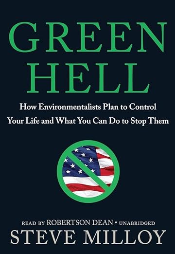 Green Hell: How Environmentalists Plan to Ruin Your Life and What You Can Do to Stop Them