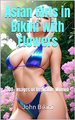 Asian Girls in Bikini with Flowers: 300+ Images of Desirable Women (Sexy AI...